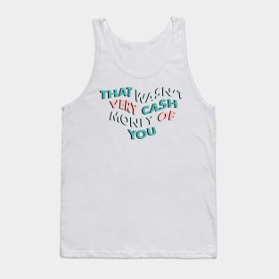 That Wasn't Very Cash Money of You Tank Top